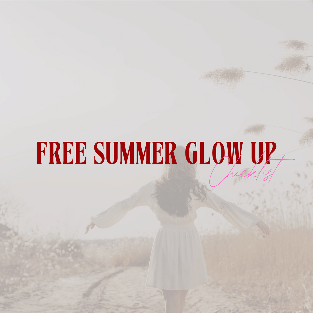 7 Days to Your Ultimate Summer Glow-Up | FREE Glow-Up Checklist PDF