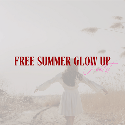 7 Days to Your Ultimate Summer Glow-Up | FREE Glow-Up Checklist PDF